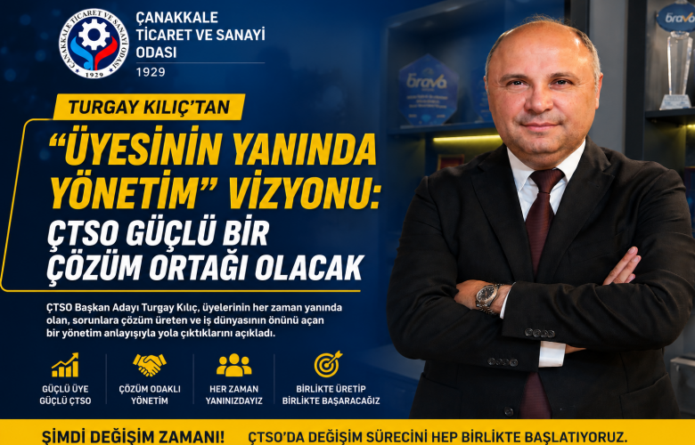 Turgay Kılıç'tan "Üyesinin Yanında Yönetim" Vizyonu: "ÇTSO Güçlü Bir Çözüm Ortağı Olacak"