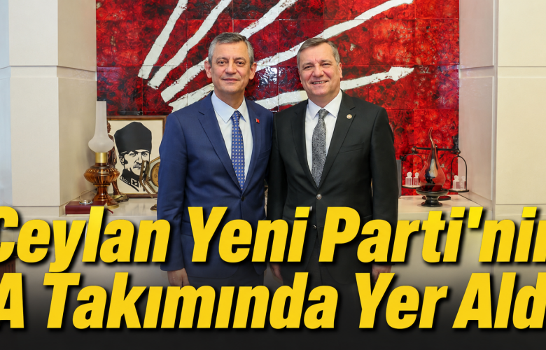Çanakkale Milletvekili Özgür Ceylan, Yeni Parti MYK'sında! Özgür Özel'in A Takımına Girdi