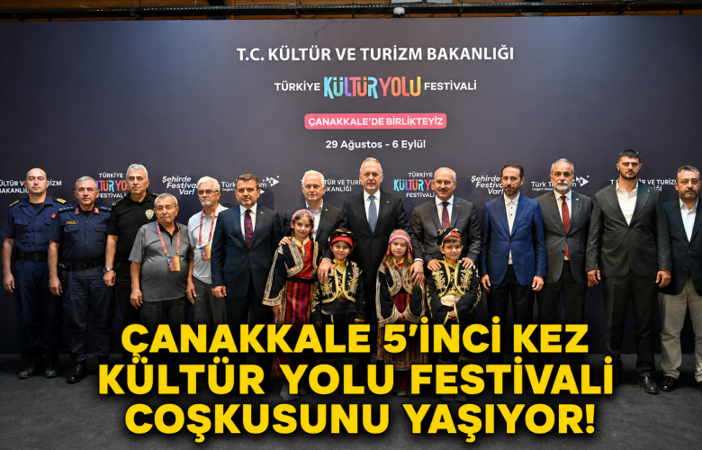 ÇANAKKALE 5’İNCİ KEZ KÜLTÜR YOLU FESTİVALİ COŞKUSUNU YAŞIYOR