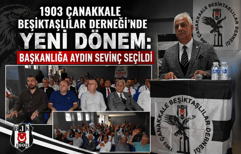 1903 Çanakkale Beşiktaşlılar Derneği'nde Yeni Dönem: Başkanlığa Aydın Sevinç Seçildi