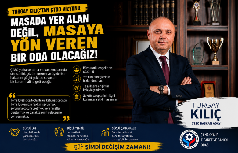 Turgay Kılıç'tan ÇTSO İçin "Güçlü Lobi ve Güçlü Temsil" Vizyonu: "Masaya Yön Veren Bir Oda Olacağız"
