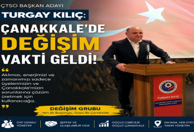 ÇTSO Başkan Adayı Turgay Kılıç: “Çanakkale’de Değişim Vakti Geldi”