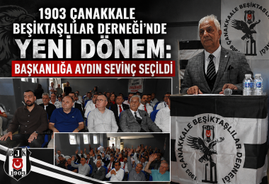 1903 Çanakkale Beşiktaşlılar Derneği'nde Yeni Dönem: Başkanlığa Aydın Sevinç Seçildi